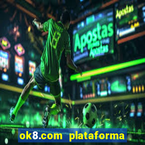 ok8.com plataforma de jogos